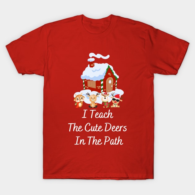 I Teach The Cute Deers In The Path, Teacher christmas gifts T-Shirt by MAii Art&Design